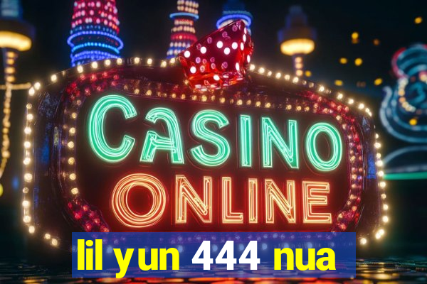 lil yun 444 nua